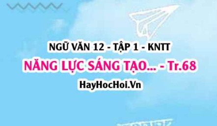 Soạn bài Năng lực sáng tạo trang 68 Ngữ văn lớp 12 tập 1 Kết nối tri thức